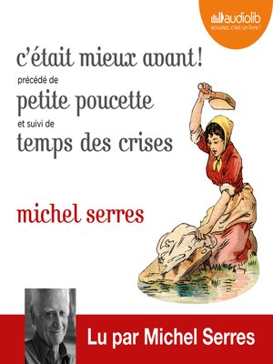 cover image of C'était mieux avant ! Suivi de Petite Poucette et Temps des crises